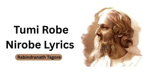 Tumi Robe Nirobe Lyrics